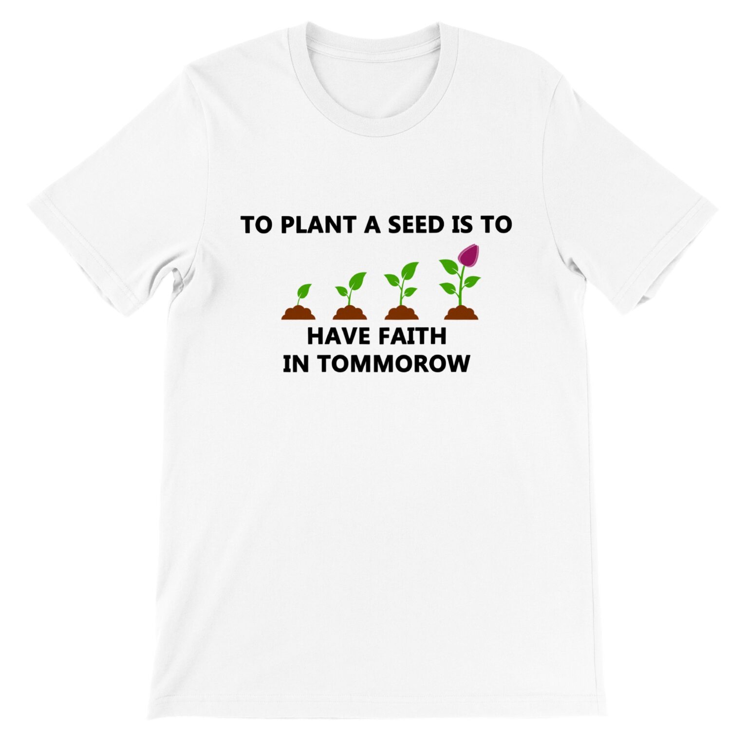 Gardening T Shirt - To Plant a Seed is to Have Faith in Tomorrow ...